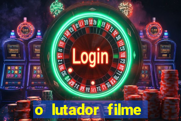 o lutador filme completo dublado mega filmes